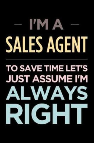 Cover of I'm a Sales Agent, to Save Time Let's Just Assume I'm Always Right