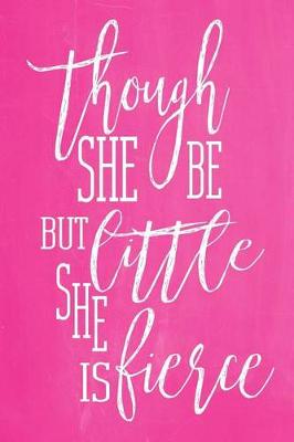 Cover of Pastel Chalkboard Journal - Though She Be But Little, She Is Fierce (Pink)