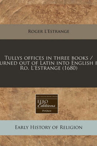 Cover of Tullys Offices in Three Books / Turned Out of Latin Into English by Ro. L'Estrange (1680)