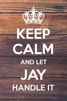 Book cover for Keep Calm and Let jay Handle It