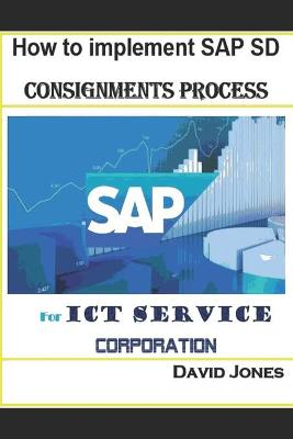 Book cover for How to implement SAP SD -Consignments Process for ICT service Corporation