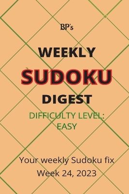 Book cover for Bp's Weekly Sudoku Digest - Difficulty Easy - Week 24, 2023