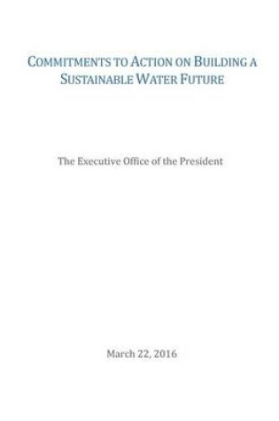 Cover of Commitments to Action on Building a Sustainable Water Future