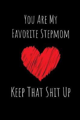 Book cover for You Are My Favorite Step Mom Keep That Shit Up