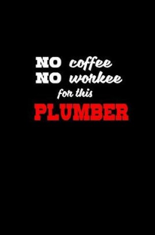 Cover of No coffee. No workee for this plumber