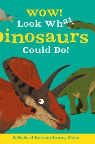 Cover of Wow! Look What Dinosaurs Could Do!