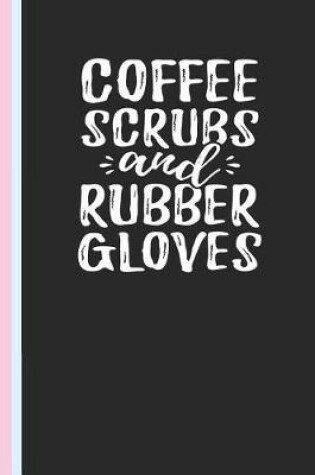 Cover of Coffee Scrubs and Rubber Gloves