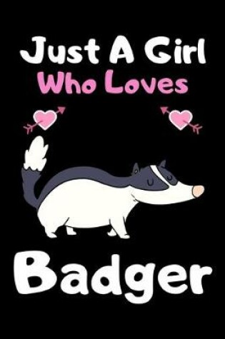 Cover of Just a girl who loves Badger