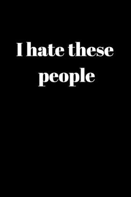 Cover of I Hate These People