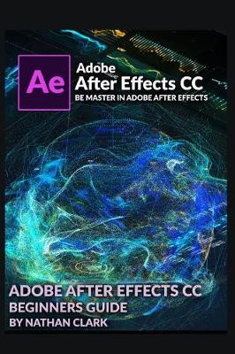 Book cover for Adobe After Effects CC Beginners Guide