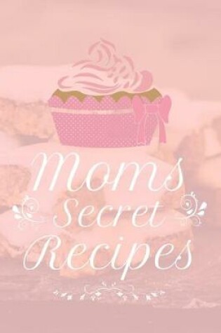 Cover of Moms Secret Recipes