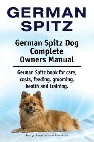Cover of German Spitz. German Spitz Dog Complete Owners Manual. German Spitz book for care, costs, feeding, grooming, health and training.