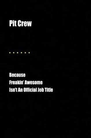 Cover of Pit Crew Because Freakin' Awesome Isn't an Official Job Title