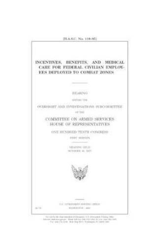 Cover of Incentives, benefits and medical care for federal civilian employees deployed to combat zones