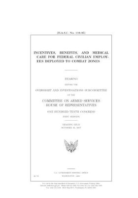 Book cover for Incentives, benefits and medical care for federal civilian employees deployed to combat zones