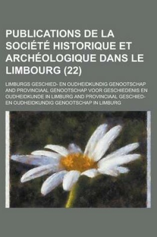 Cover of Publications de La Soci T Historique Et Arch Ologique Dans Le Limbourg (22)