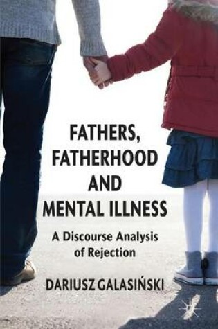 Cover of Fathers, Fatherhood and Mental Illness: A Discourse Analysis of Rejection