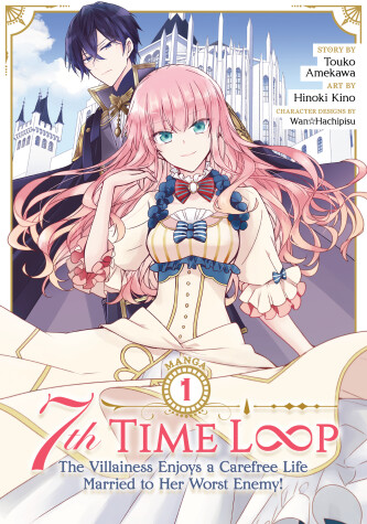 Book cover for 7th Time Loop: The Villainess Enjoys a Carefree Life Married to Her Worst Enemy! (Manga) Vol. 1