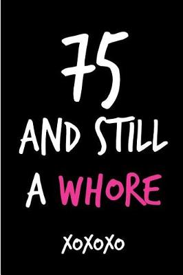 Book cover for 75 and Still a Whore