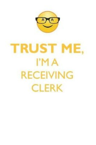 Cover of TRUST ME, I'M A RECEIVING CLERK AFFIRMATIONS WORKBOOK Positive Affirmations Workbook. Includes