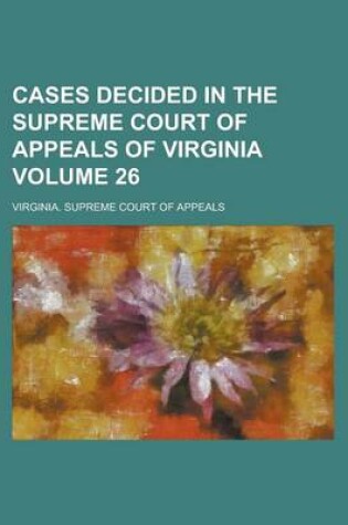 Cover of Cases Decided in the Supreme Court of Appeals of Virginia Volume 26