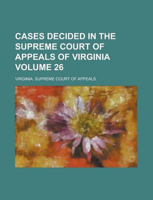 Book cover for Cases Decided in the Supreme Court of Appeals of Virginia Volume 26