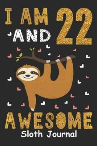 Cover of I Am 22 And Awesome Sloth Journal