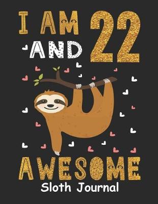 Book cover for I Am 22 And Awesome Sloth Journal