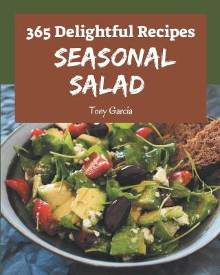 Book cover for 365 Delightful Seasonal Salad Recipes