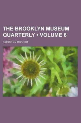 Cover of The Brooklyn Museum Quarterly (Volume 6)