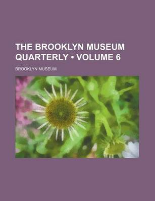 Book cover for The Brooklyn Museum Quarterly (Volume 6)