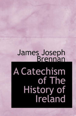 Cover of A Catechism of the History of Ireland