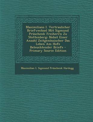 Book cover for Maximilians I. Vertraulicher Briefwechsel Mit Sigmund Pruschenk Freiherrn Zu Stettenberg