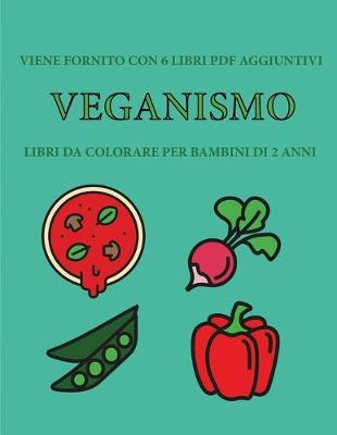 Book cover for Libri da colorare per bambini di 2 anni (Veganismo)