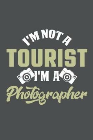 Cover of I'm Not A Tourist I'm A Photographer