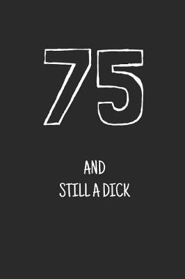 Book cover for 75 and still a dick