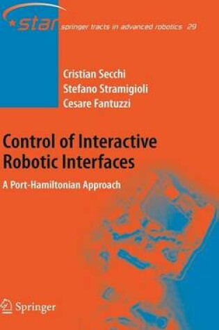 Cover of Control of Interactive Robotic Interfaces: A Port-Hamiltonian Approach. Springer Tracts in Advanced Robotics, Volume 29.