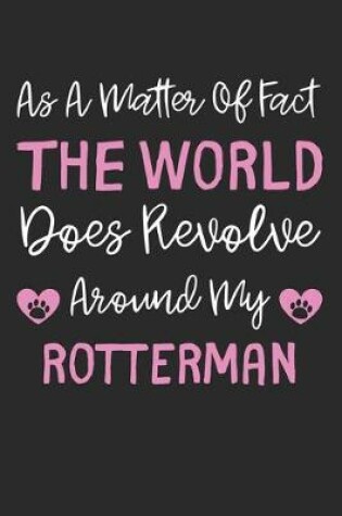 Cover of As A Matter Of Fact The World Does Revolve Around My Rotterman