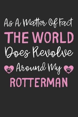Book cover for As A Matter Of Fact The World Does Revolve Around My Rotterman
