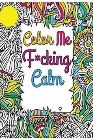 Cover of color me f*cking calm