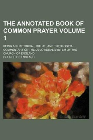 Cover of The Annotated Book of Common Prayer Volume 1; Being an Historical, Ritual, and Theological Commentary on the Devotional System of the Church of England