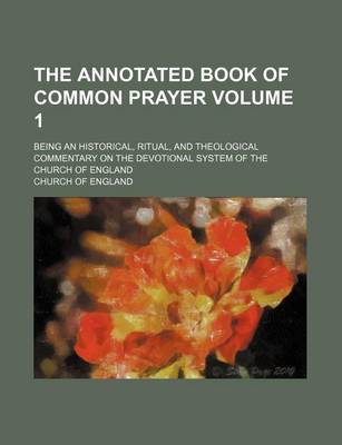 Book cover for The Annotated Book of Common Prayer Volume 1; Being an Historical, Ritual, and Theological Commentary on the Devotional System of the Church of England