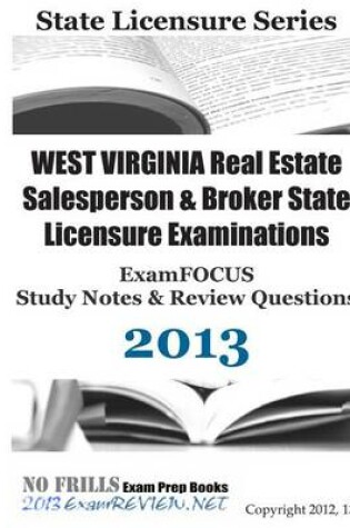 Cover of West Virginia Real Estate Salesperson & Broker State Licensure Examinations Examfocus Study Notes & Review Questions 2013