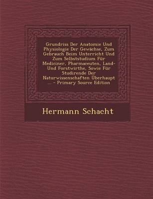 Book cover for Grundriss Der Anatomie Und Physiologie Der Gewachse, Zum Gebrauch Beim Unterricht Und Zum Selbststudium Fur Mediciner, Pharmaceuten, Land- Und Forstwirthe, Sowie Fur Studirende Der Naturwissenschaften Uberhaupt ...