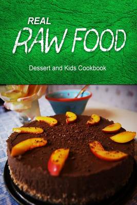 Book cover for Real Raw Food - Dessert and Kids Cookbook