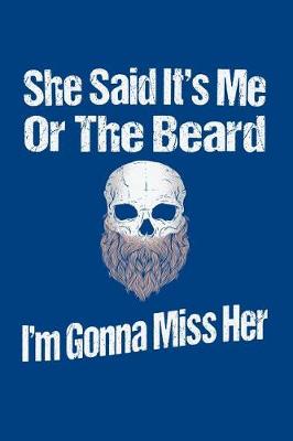 Book cover for She Said It's Me Or The Beard I'm Gonna Miss Her