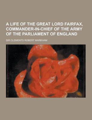 Book cover for A Life of the Great Lord Fairfax, Commander-In-Chief of the Army of the Parliament of England
