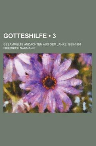 Cover of Gotteshilfe (3); Gesammelte Andachten Aus Dem Jahre 1895-1901