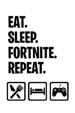 Cover of Eat Sleep Fortnite Repeat