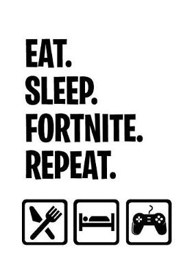 Book cover for Eat Sleep Fortnite Repeat